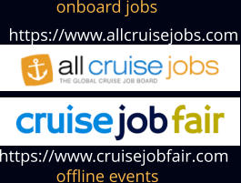 https://www.allcruisejobs.com https://www.cruisejobfair.com  onboard jobs offline events